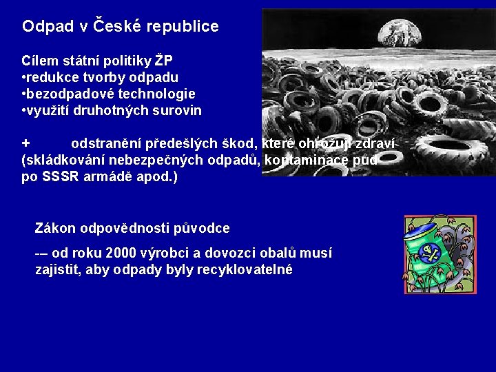 Odpad v České republice Cílem státní politiky ŽP • redukce tvorby odpadu • bezodpadové