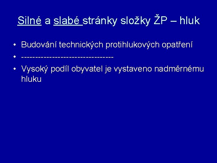 Silné a slabé stránky složky ŽP – hluk • Budování technických protihlukových opatření •