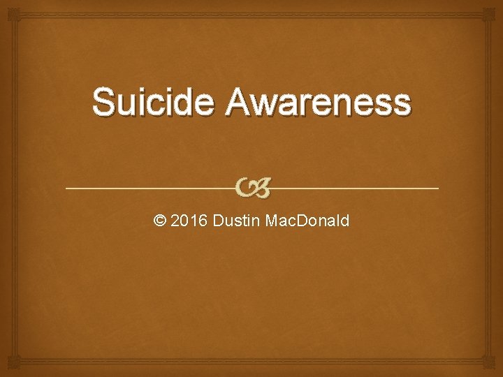 Suicide Awareness © 2016 Dustin Mac. Donald 