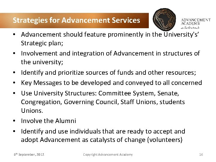 Strategies for Advancement Services • Advancement should feature prominently in the University's’ Strategic plan;