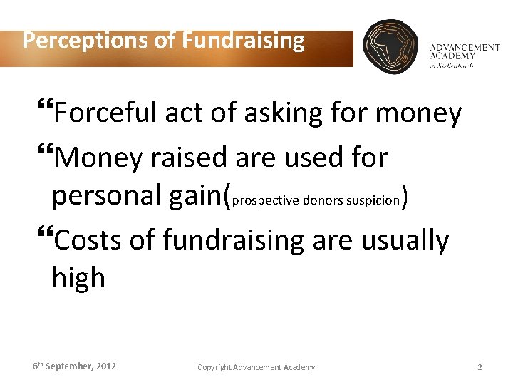 Perceptions of Fundraising Forceful act of asking for money Money raised are used for