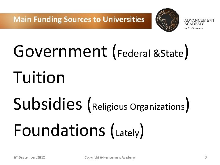 Main Funding Sources to Universities Government (Federal &State) Tuition Subsidies (Religious Organizations) Foundations (Lately)