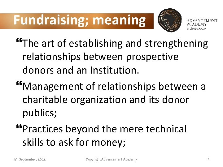 Fundraising; meaning The art of establishing and strengthening relationships between prospective donors and an