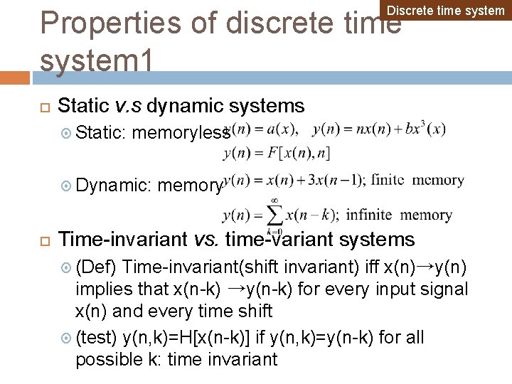 Discrete time system Properties of discrete time system 1 Static v. s dynamic systems Discrete time system Properties of discrete time system 1 Static v. s dynamic systems