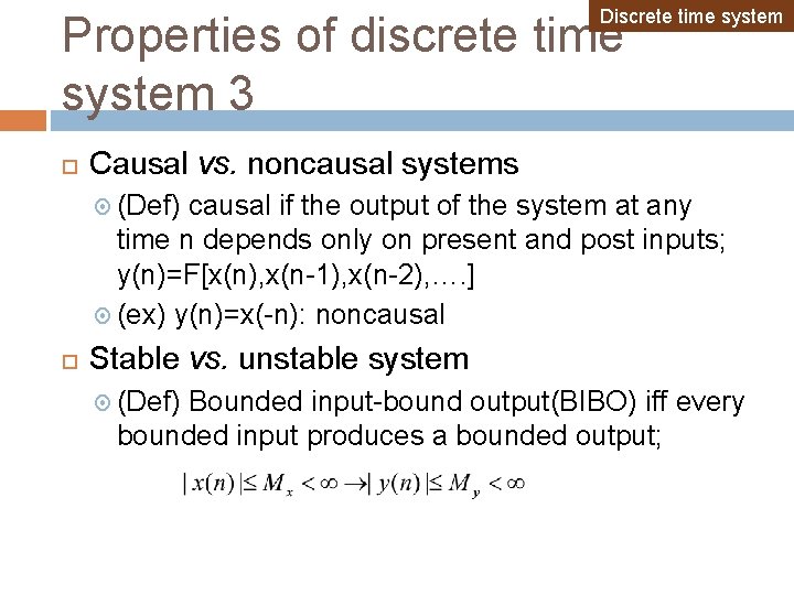 Discrete time system Properties of discrete time system 3 Causal vs. noncausal systems (Def) Discrete time system Properties of discrete time system 3 Causal vs. noncausal systems (Def)