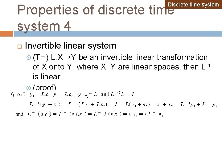Discrete time system Properties of discrete time system 4 Invertible linear system (TH) L: Discrete time system Properties of discrete time system 4 Invertible linear system (TH) L: