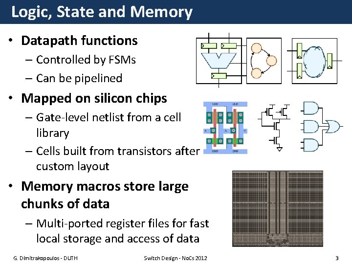Logic, State and Memory • Datapath functions – Controlled by FSMs – Can be