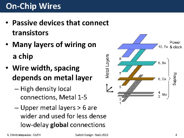 On-Chip Wires • Passive devices that connect transistors • Many layers of wiring on