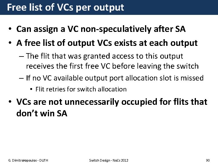 Free list of VCs per output • Can assign a VC non-speculatively after SA