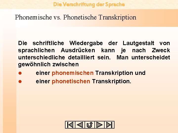 Die Verschriftung der Sprache Phonemische vs. Phonetische Transkription Die schriftliche Wiedergabe der Lautgestalt von