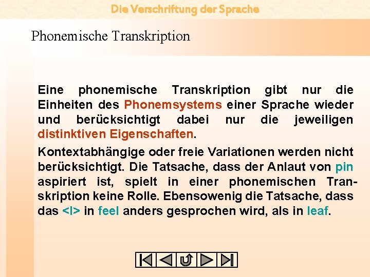 Die Verschriftung der Sprache Phonemische Transkription Eine phonemische Transkription gibt nur die Einheiten des