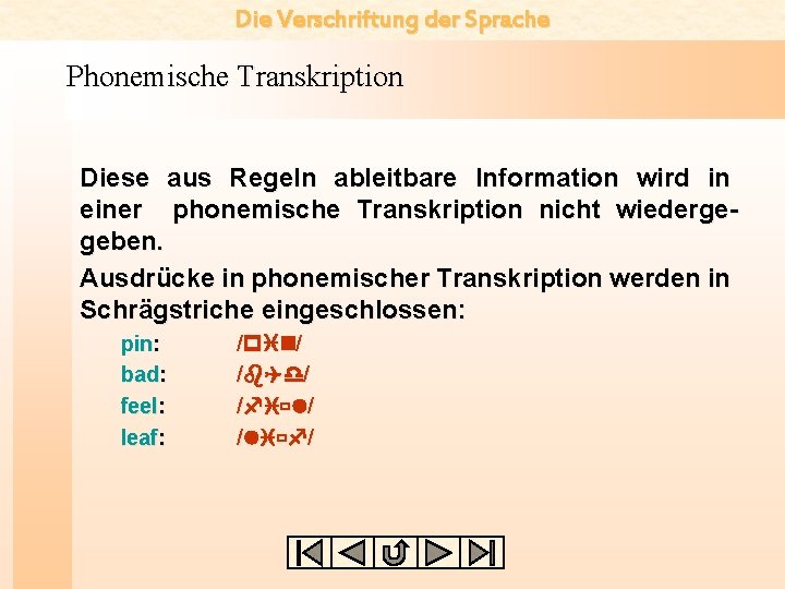 Die Verschriftung der Sprache Phonemische Transkription Diese aus Regeln ableitbare Information wird in einer