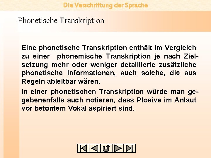 Die Verschriftung der Sprache Phonetische Transkription Eine phonetische Transkription enthält im Vergleich zu einer
