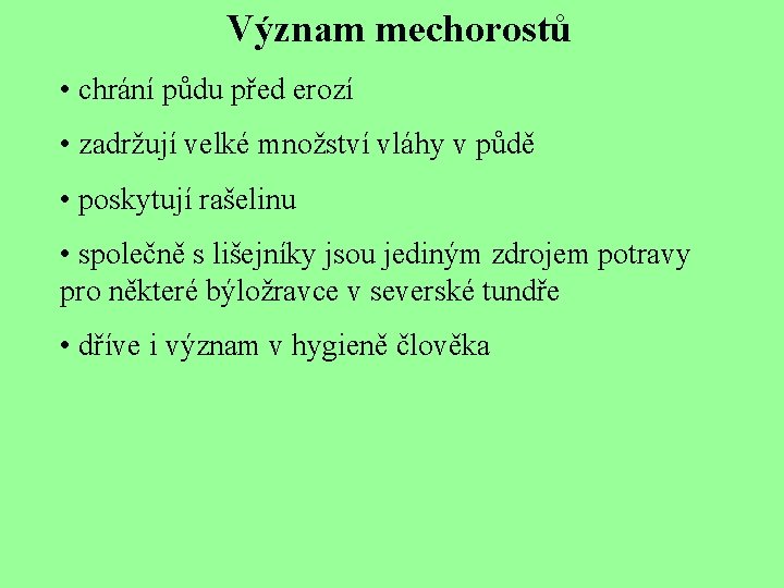 Význam mechorostů • chrání půdu před erozí • zadržují velké množství vláhy v půdě