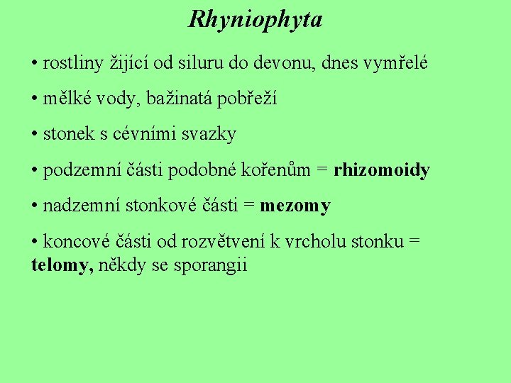 Rhyniophyta • rostliny žijící od siluru do devonu, dnes vymřelé • mělké vody, bažinatá