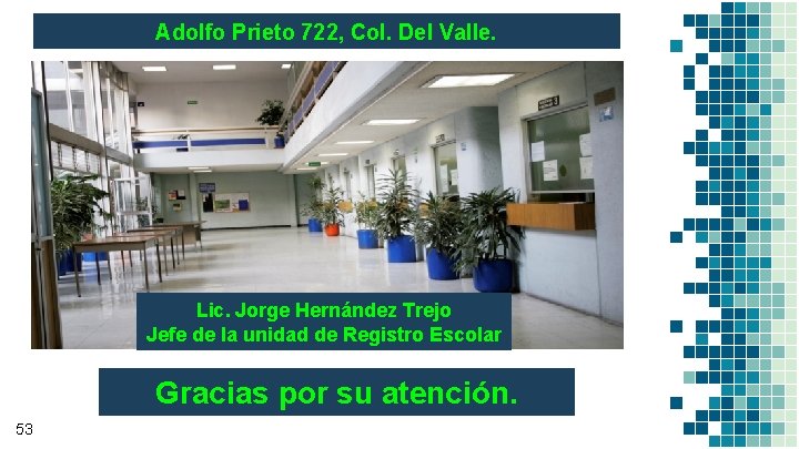 Adolfo Prieto 722, Col. Del Valle. Lic. Jorge Hernández Trejo Jefe de la unidad