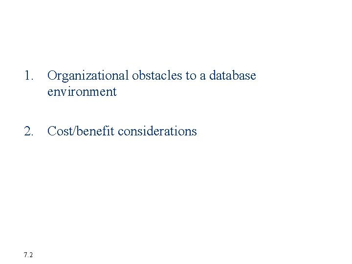 Management Challenges 1. Organizational obstacles to a database environment 2. Cost/benefit considerations 7. 2