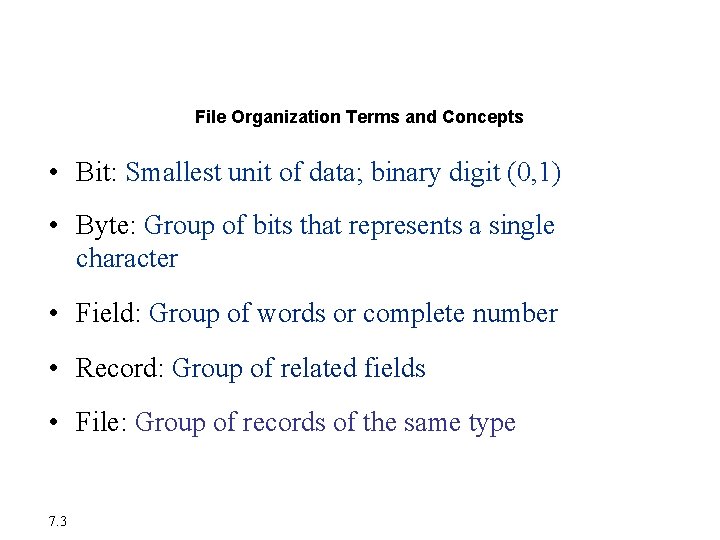 Organizing Data in a Traditional File Environment File Organization Terms and Concepts • Bit: