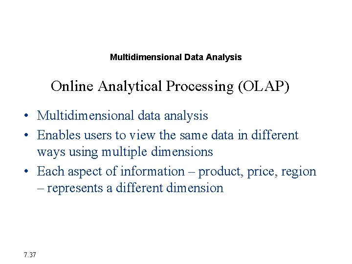Database Trends Multidimensional Data Analysis Online Analytical Processing (OLAP) • Multidimensional data analysis •