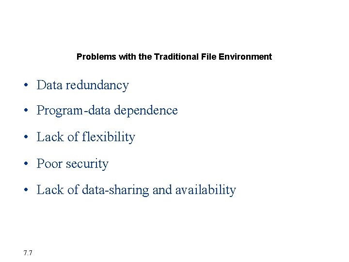 Organizing Data in a Traditional File Environment Problems with the Traditional File Environment •