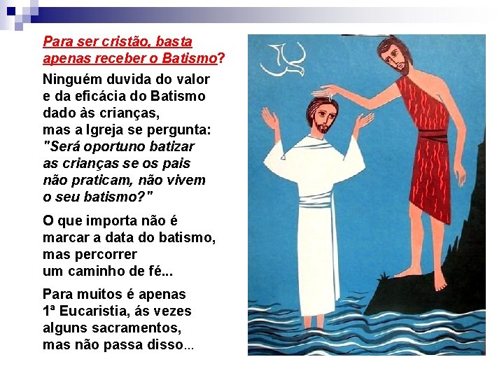 Para ser cristão, basta apenas receber o Batismo? Ninguém duvida do valor e da