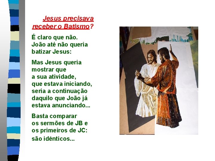 Jesus precisava receber o Batismo? É claro que não. João até não queria batizar