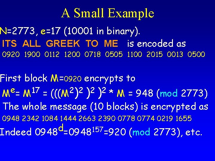 A Small Example N=2773, e=17 (10001 in binary). ITS ALL GREEK TO ME is A Small Example N=2773, e=17 (10001 in binary). ITS ALL GREEK TO ME is