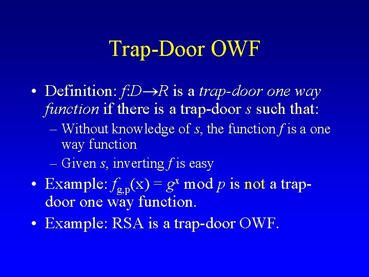 Trap-Door OWF • Definition: f: D R is a trap-door one way function if Trap-Door OWF • Definition: f: D R is a trap-door one way function if