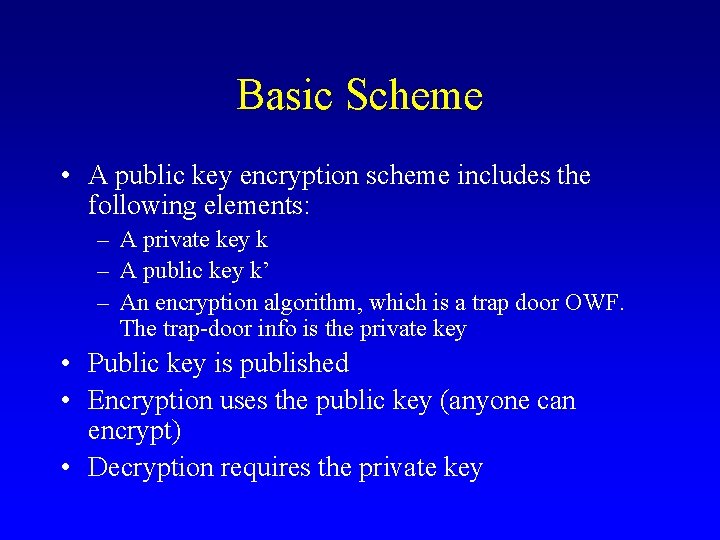 Basic Scheme • A public key encryption scheme includes the following elements: – A Basic Scheme • A public key encryption scheme includes the following elements: – A