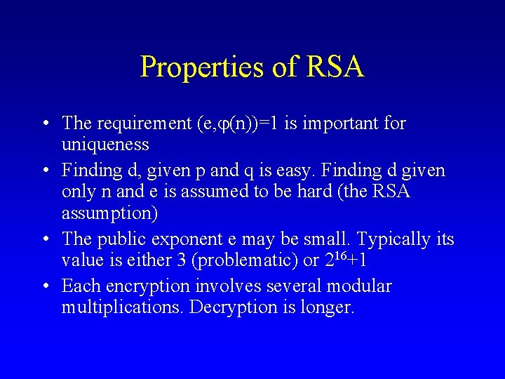 Properties of RSA • The requirement (e, (n))=1 is important for uniqueness • Finding Properties of RSA • The requirement (e, (n))=1 is important for uniqueness • Finding