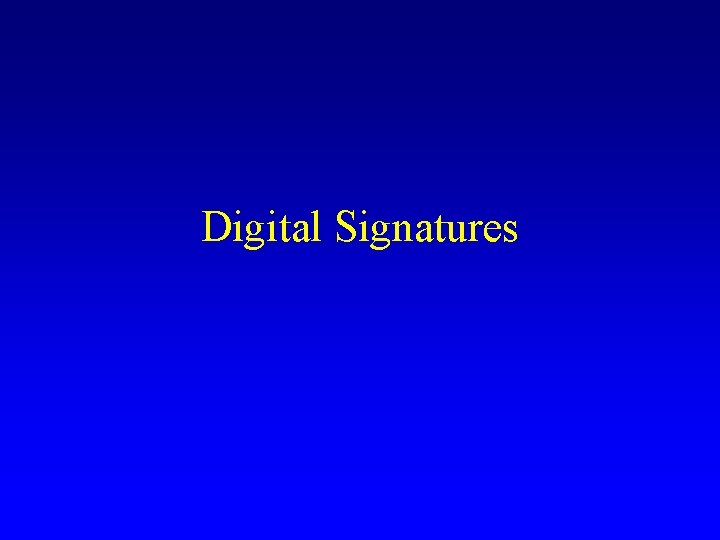 Digital Signatures Digital Signatures