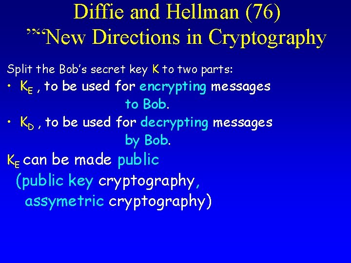 Diffie and Hellman (76) ”“New Directions in Cryptography Split the Bob’s secret key K Diffie and Hellman (76) ”“New Directions in Cryptography Split the Bob’s secret key K