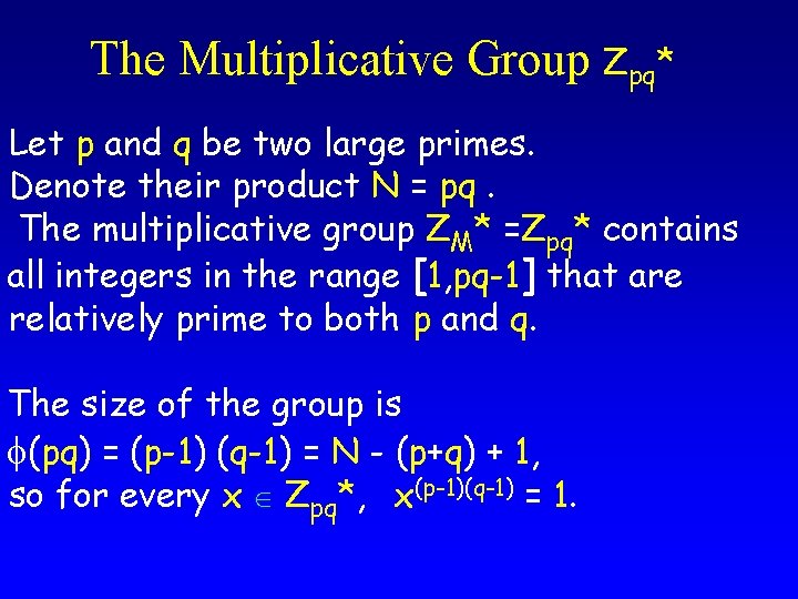 The Multiplicative Group Zpq* Let p and q be two large primes. Denote their The Multiplicative Group Zpq* Let p and q be two large primes. Denote their