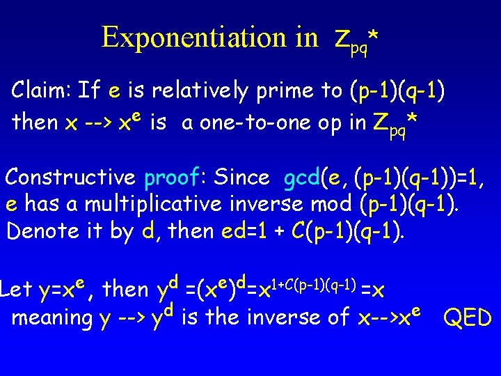 Exponentiation in Zpq* Claim: If e is relatively prime to (p-1)(q-1) then x --> Exponentiation in Zpq* Claim: If e is relatively prime to (p-1)(q-1) then x -->