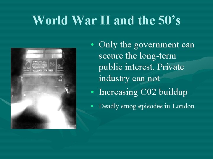 World War II and the 50’s • Only the government can secure the long-term