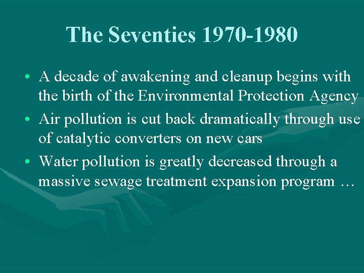 The Seventies 1970 -1980 • A decade of awakening and cleanup begins with the