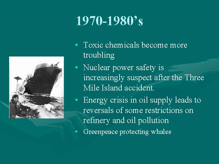 1970 -1980’s • Toxic chemicals become more troubling • Nuclear power safety is increasingly