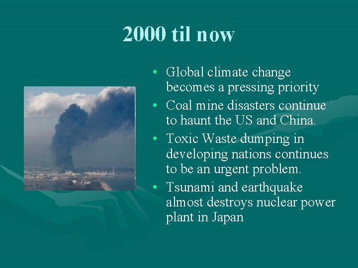 2000 til now • Global climate change becomes a pressing priority • Coal mine