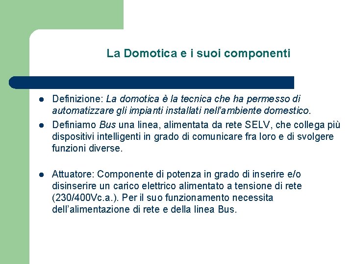 La Domotica e i suoi componenti l l l Definizione: La domotica è la