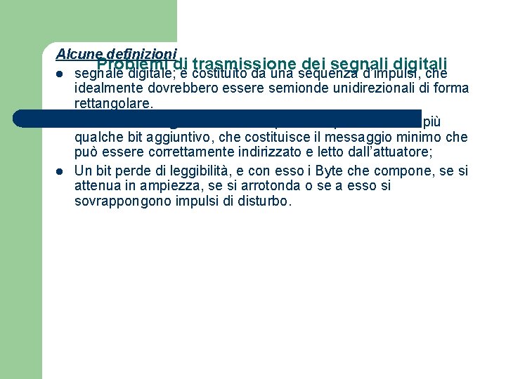 Alcune definizioni Problemi di trasmissione dei segnali digitali l segnale digitale; è costituito da