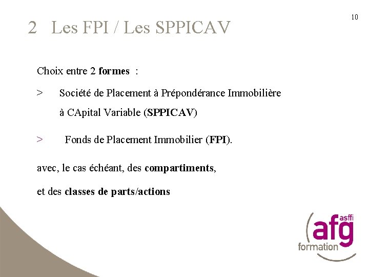 2 Les FPI / Les SPPICAV Choix entre 2 formes : > Société de