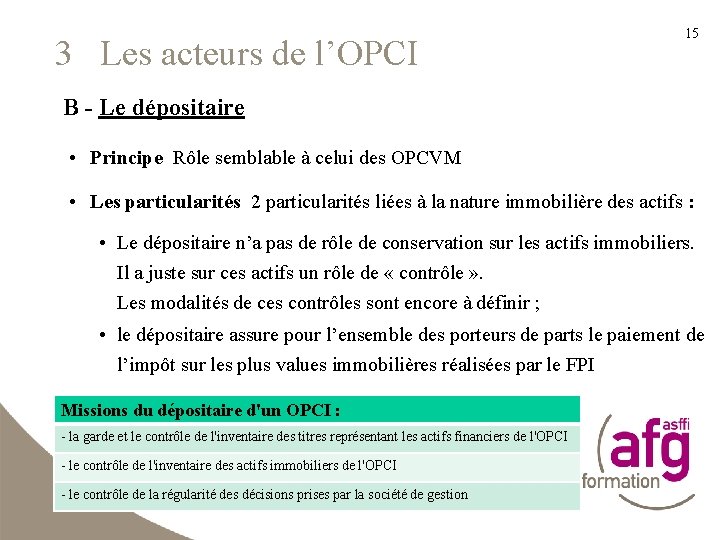 3 Les acteurs de l’OPCI 15 B - Le dépositaire • Principe Rôle semblable