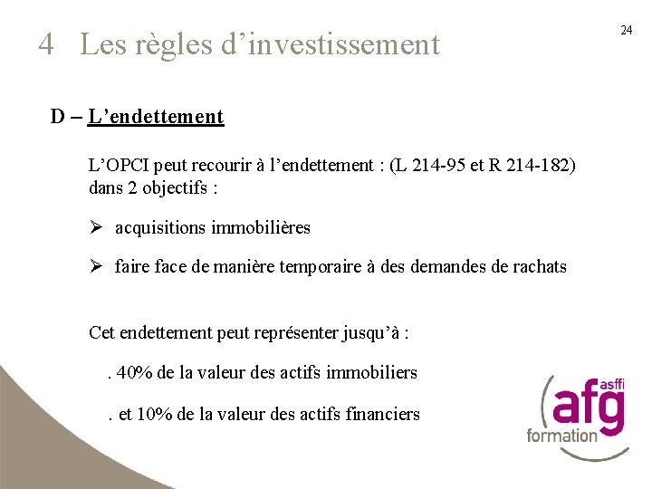 4 Les règles d’investissement D – L’endettement L’OPCI peut recourir à l’endettement : (L