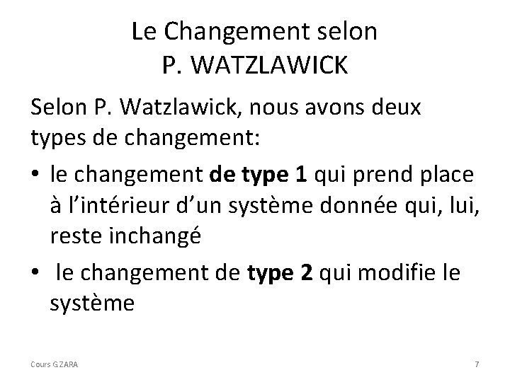 Le Changement selon P. WATZLAWICK Selon P. Watzlawick, nous avons deux types de changement: