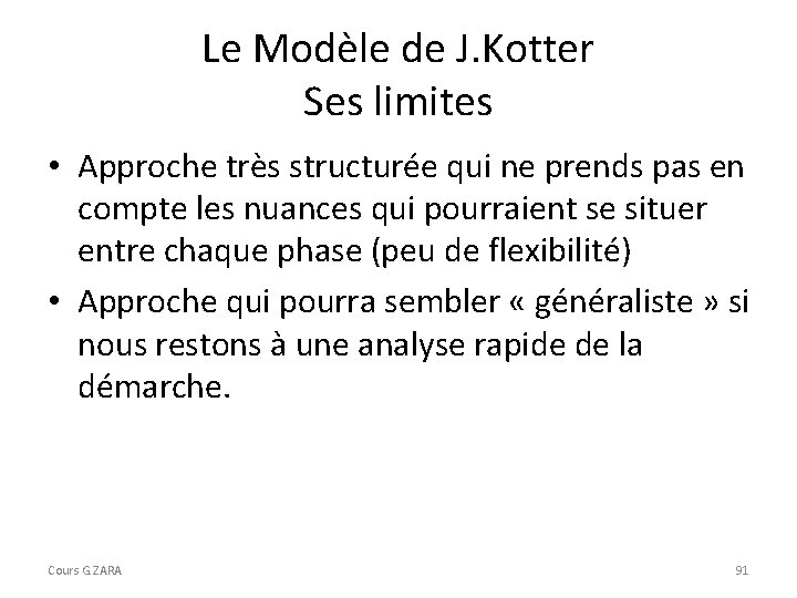 Le Modèle de J. Kotter Ses limites • Approche très structurée qui ne prends