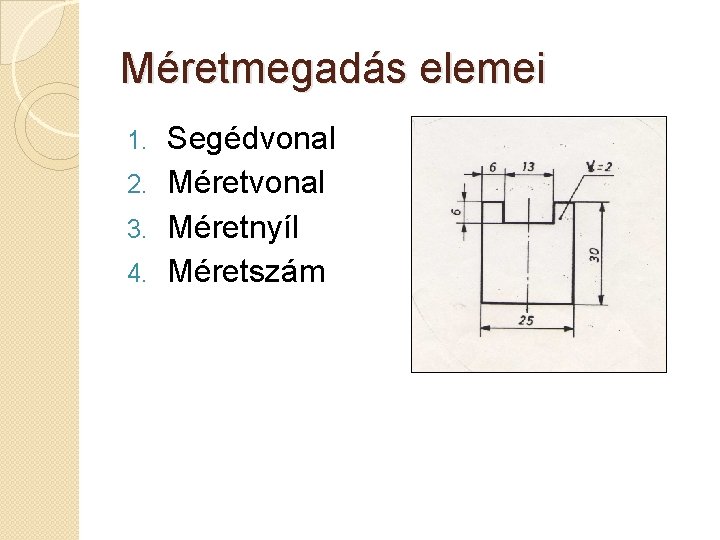 Méretmegadás elemei Segédvonal 2. Méretvonal 3. Méretnyíl 4. Méretszám 1. 