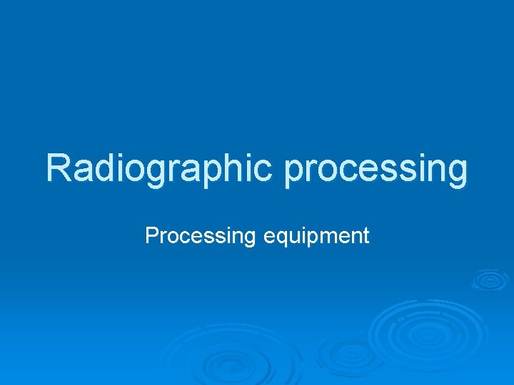 Radiographic processing Processing equipment 