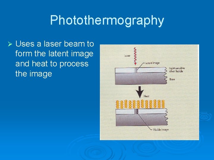 Photothermography Ø Uses a laser beam to form the latent image and heat to