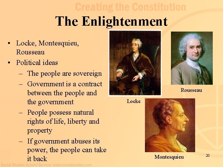 The Enlightenment • Locke, Montesquieu, Rousseau • Political ideas – The people are sovereign