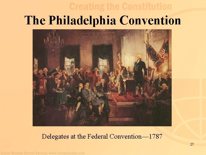 The Philadelphia Convention Delegates at the Federal Convention— 1787 27 